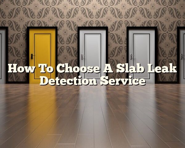 How To Choose A Slab Leak Detection Service