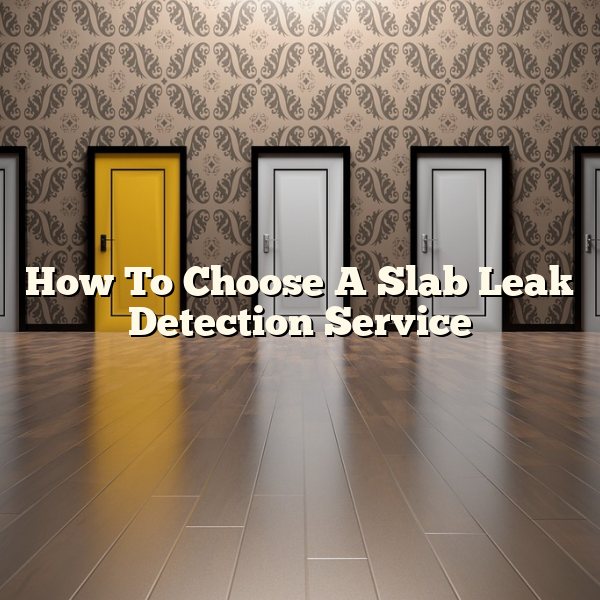 How To Choose A Slab Leak Detection Service