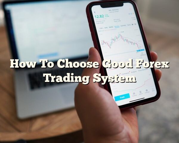 How To Choose Good Forex Trading System