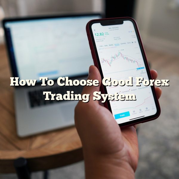 How To Choose Good Forex Trading System