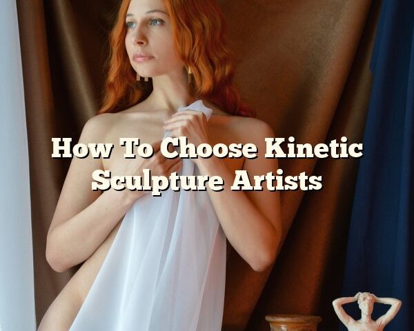 How To Choose Kinetic Sculpture Artists