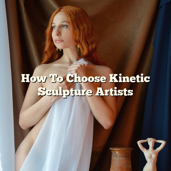 How To Choose Kinetic Sculpture Artists