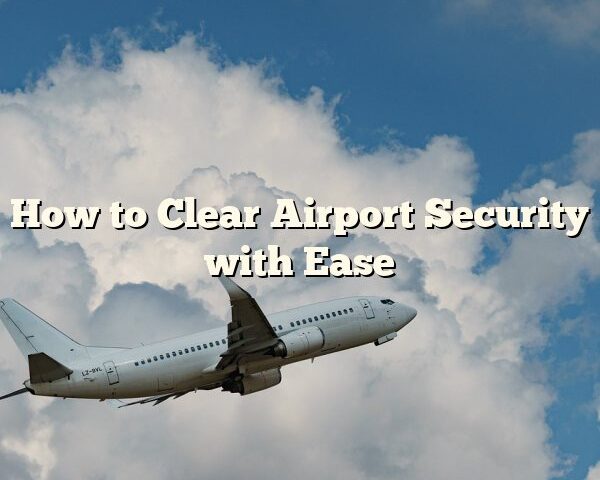 How to Clear Airport Security with Ease