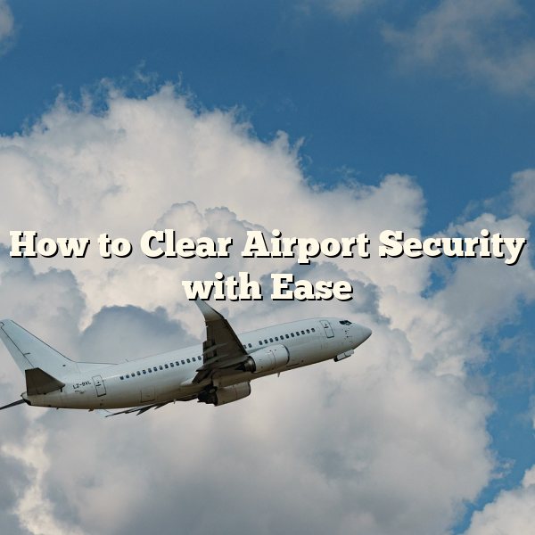 How to Clear Airport Security with Ease