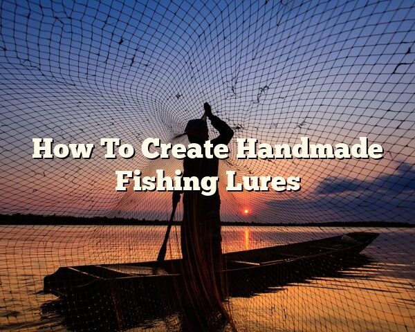 How To Create Handmade Fishing Lures