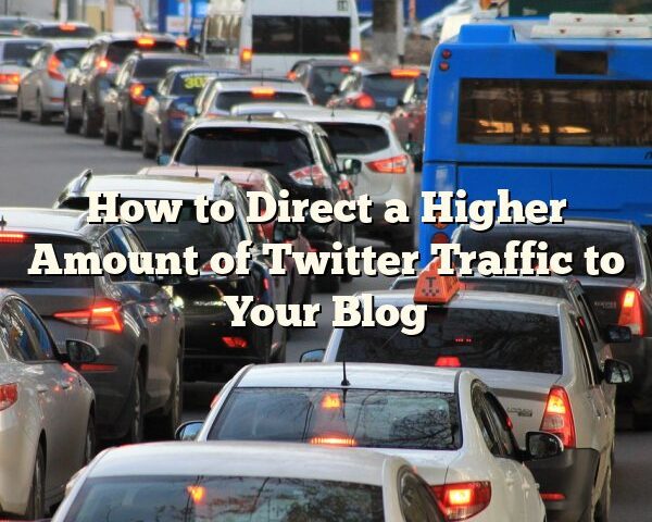 How to Direct a Higher Amount of Twitter Traffic to Your Blog