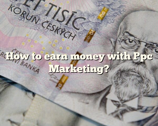 How to earn money with Ppc Marketing?