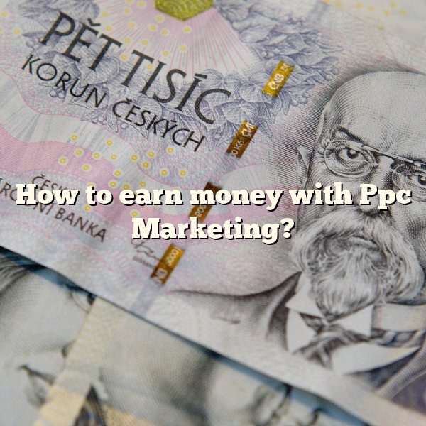 How to earn money with Ppc Marketing?