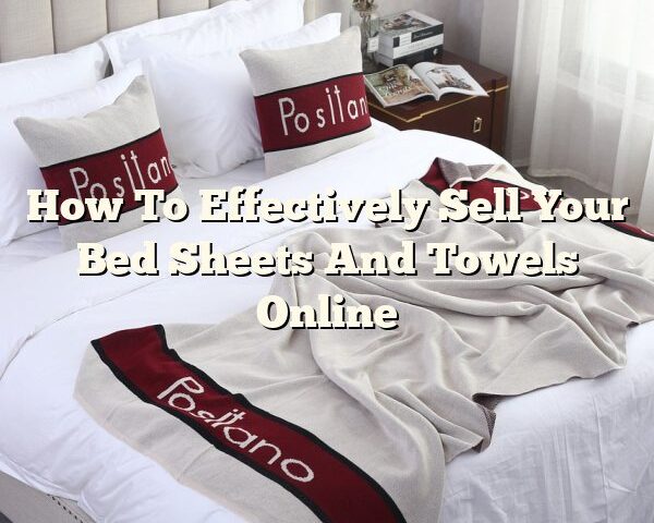 How To Effectively Sell Your Bed Sheets And Towels Online