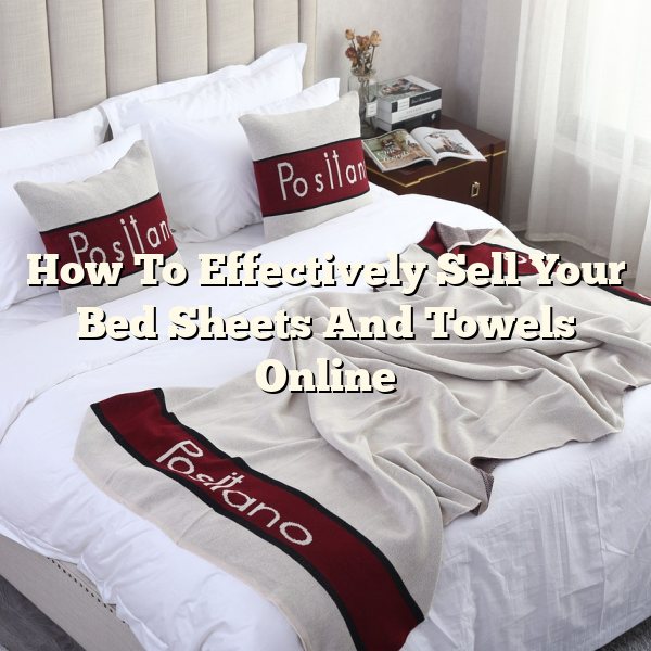 How To Effectively Sell Your Bed Sheets And Towels Online