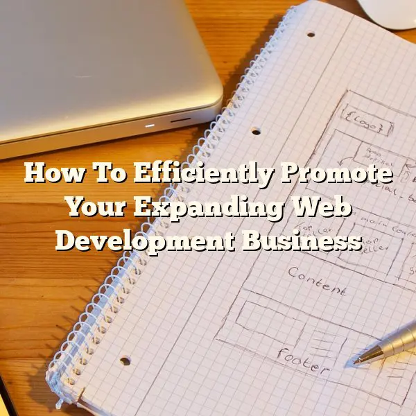How To Efficiently Promote Your Expanding Web Development Business