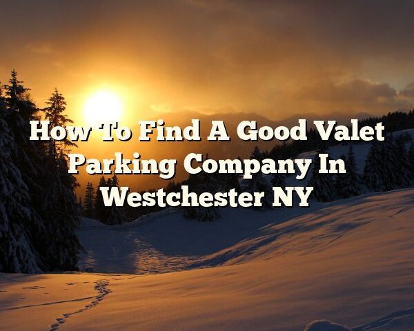 How To Find A Good Valet Parking Company In Westchester NY