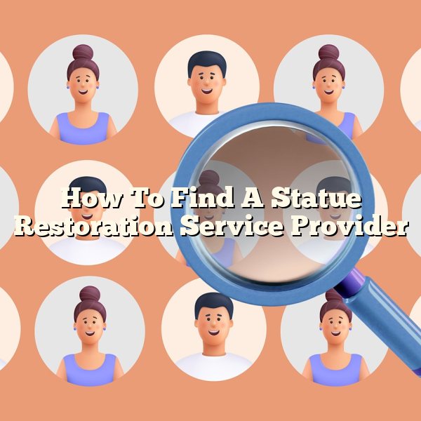 How To Find A Statue Restoration Service Provider