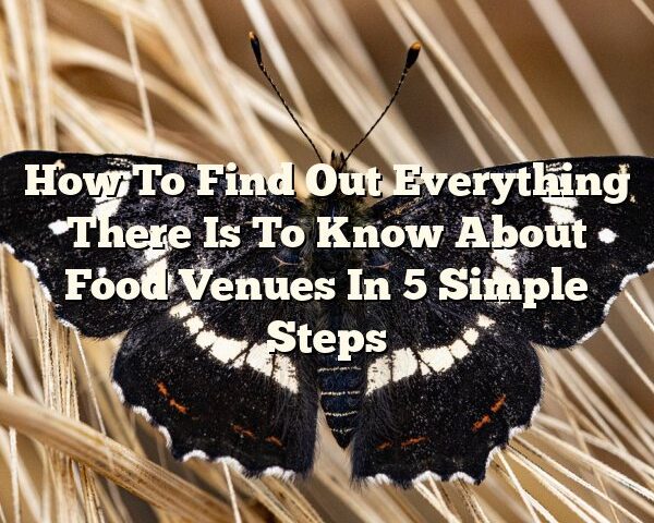 How To Find Out Everything There Is To Know About Food Venues In 5 Simple Steps