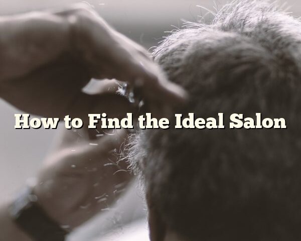 How to Find the Ideal Salon