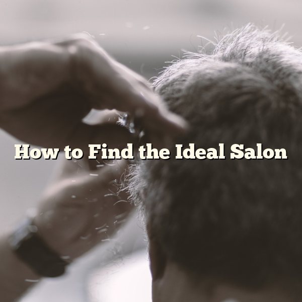 How to Find the Ideal Salon