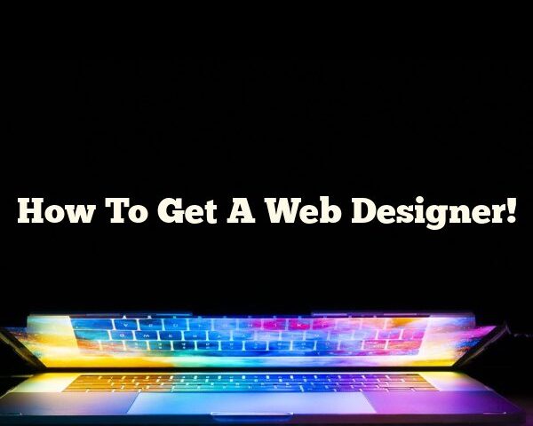 How To Get A Web Designer!