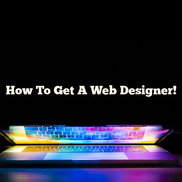 How To Get A Web Designer!