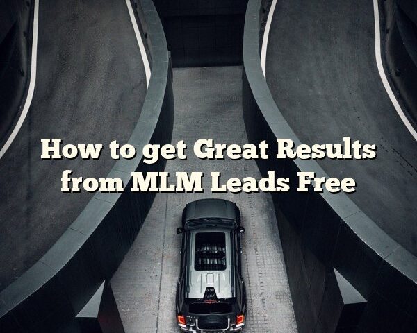 How to get Great Results from MLM Leads Free