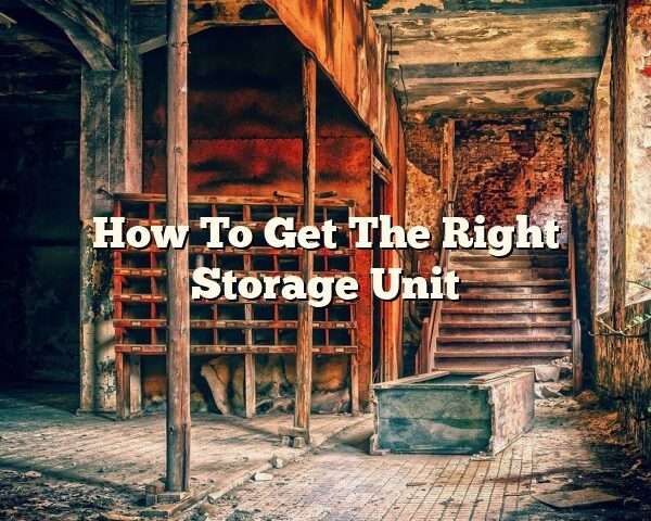 How To Get The Right Storage Unit