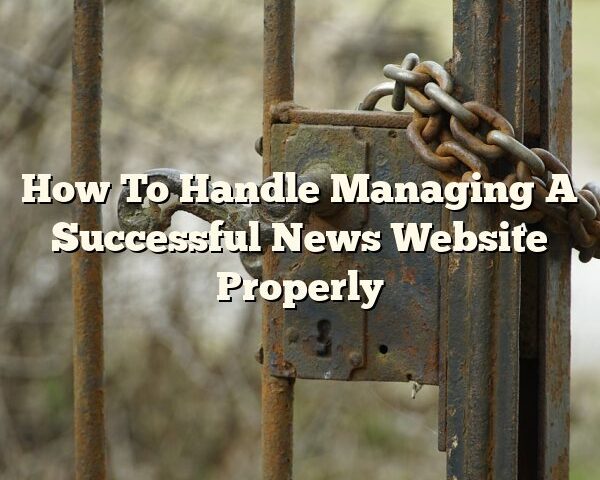 How To Handle Managing A Successful News Website Properly