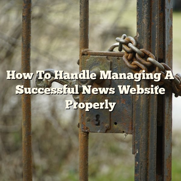 How To Handle Managing A Successful News Website Properly