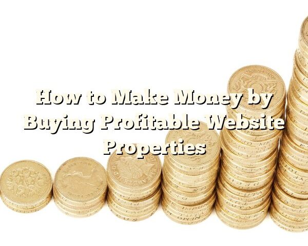 How to Make Money by Buying Profitable Website Properties