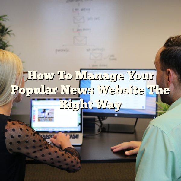 How To Manage Your Popular News Website The Right Way