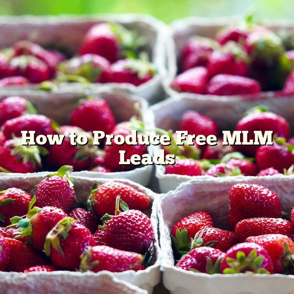 How to Produce Free MLM Leads