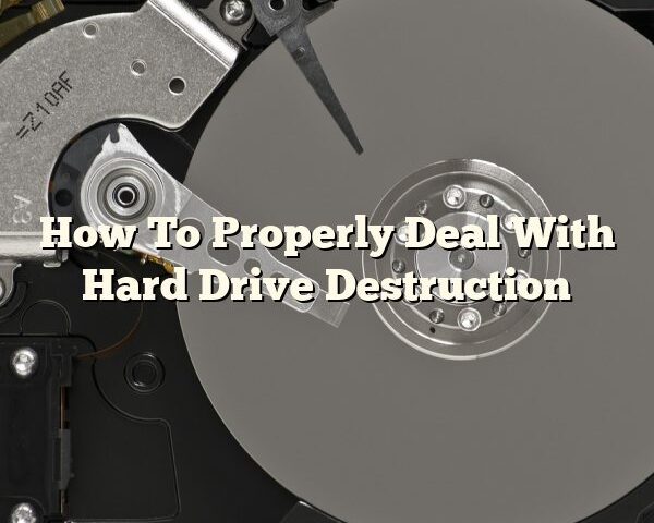 How To Properly Deal With Hard Drive Destruction