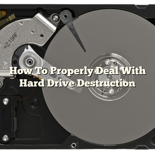 How To Properly Deal With Hard Drive Destruction