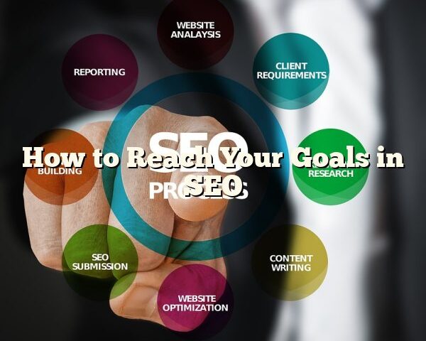 How to Reach Your Goals in SEO