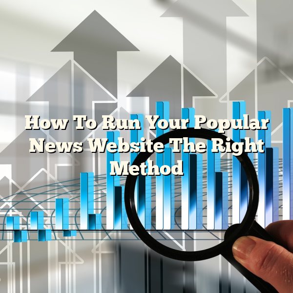 How To Run Your Popular News Website The Right Method