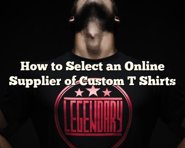 How to Select an Online Supplier of Custom T Shirts