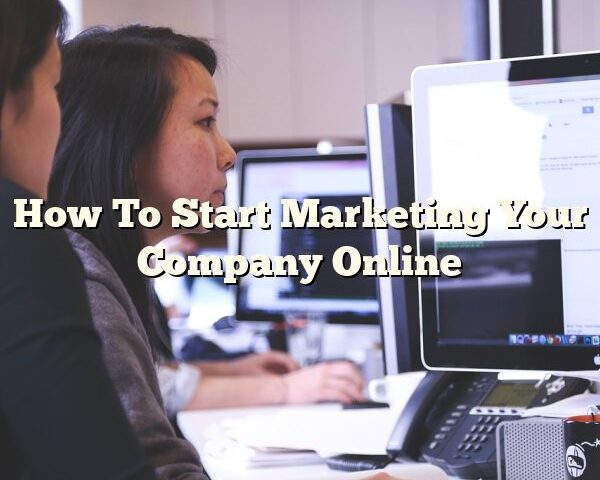 How To Start Marketing Your Company Online