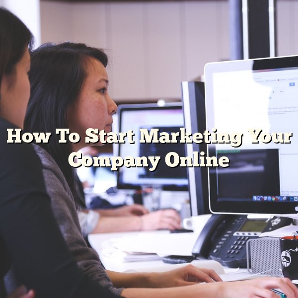 How To Start Marketing Your Company Online