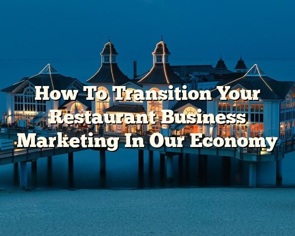 How To Transition Your Restaurant Business Marketing In Our Economy