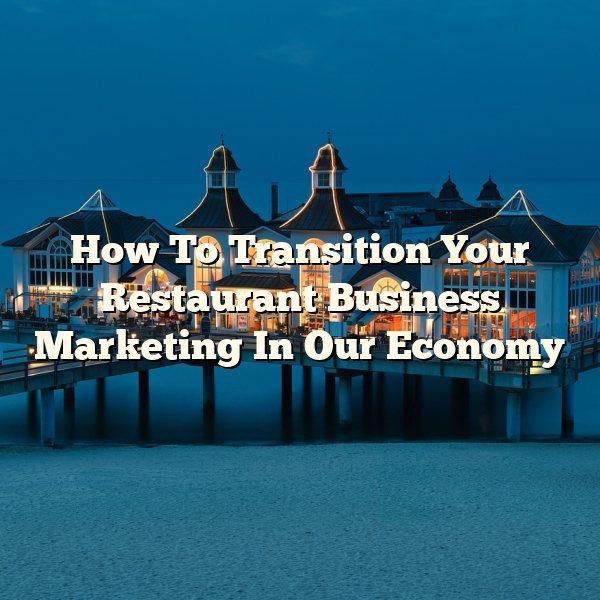 How To Transition Your Restaurant Business Marketing In Our Economy