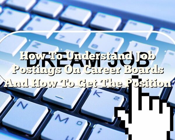 How To Understand Job Postings On Career Boards And How To Get The Position