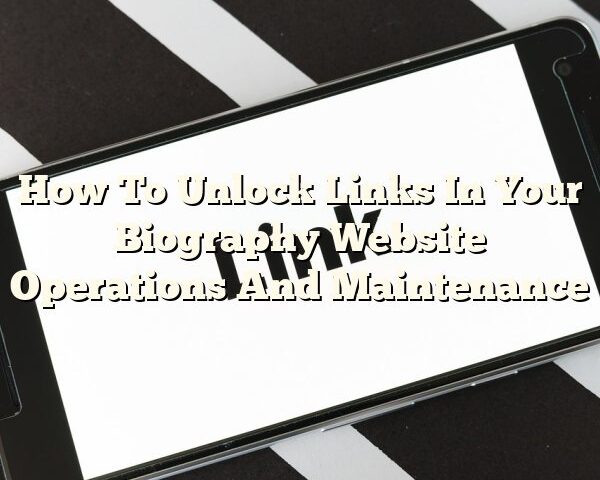 How To Unlock Links In Your Biography Website Operations And Maintenance