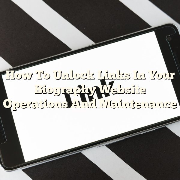 How To Unlock Links In Your Biography Website Operations And Maintenance