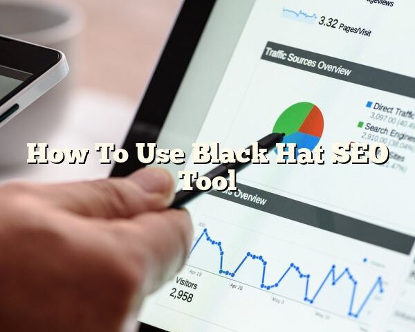 How To Use Black Hat SEO Tool