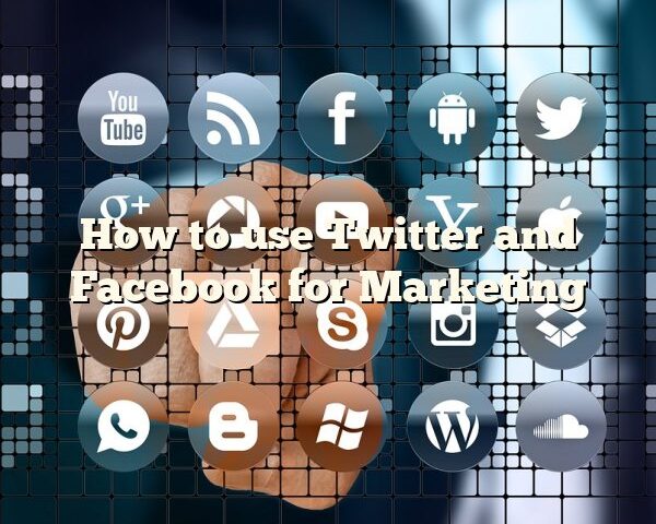 How to use Twitter and Facebook for Marketing