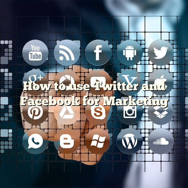 How to use Twitter and Facebook for Marketing