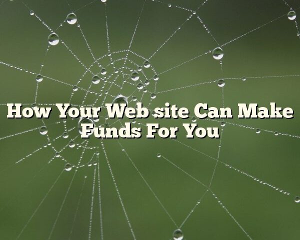 How Your Web site Can Make Funds For You