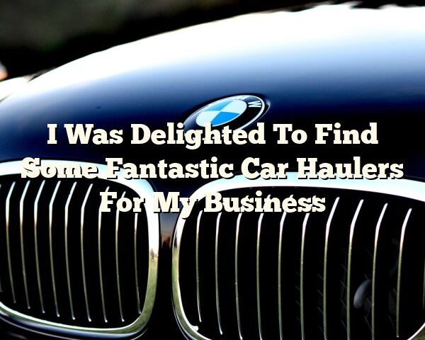 I Was Delighted To Find Some Fantastic Car Haulers For My Business