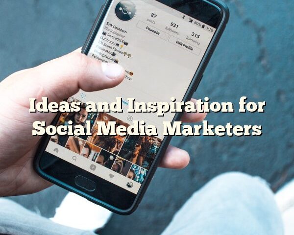 Ideas and Inspiration for Social Media Marketers