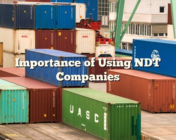 Importance of Using NDT Companies