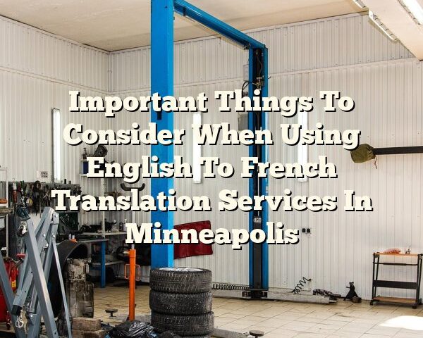 Important Things To Consider When Using English To French Translation Services In Minneapolis