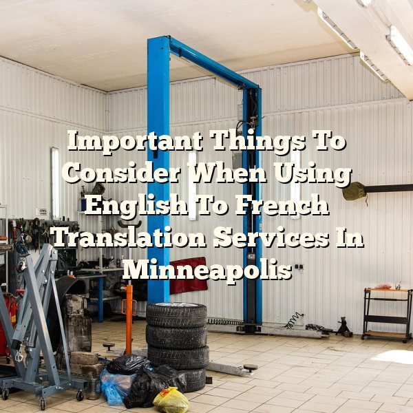 Important Things To Consider When Using English To French Translation Services In Minneapolis